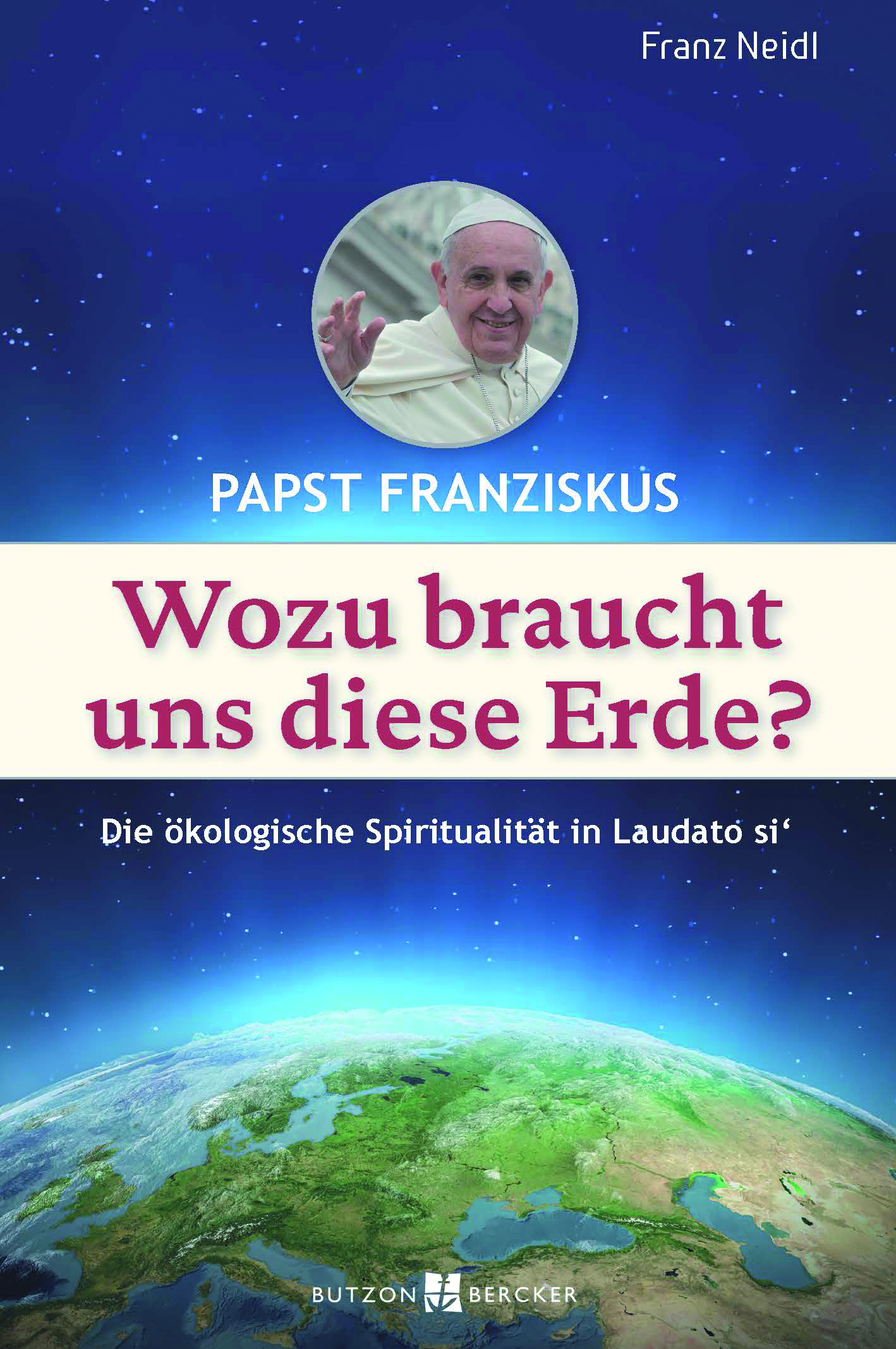Papst Franziskus: Wofür braucht uns diese Erde?