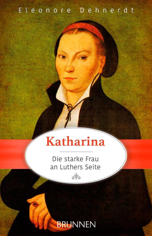 Katharina - Die starke Frau an Luthers Seite