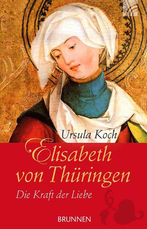 Elisabeth von Thüringen - Die Kraft der Liebe