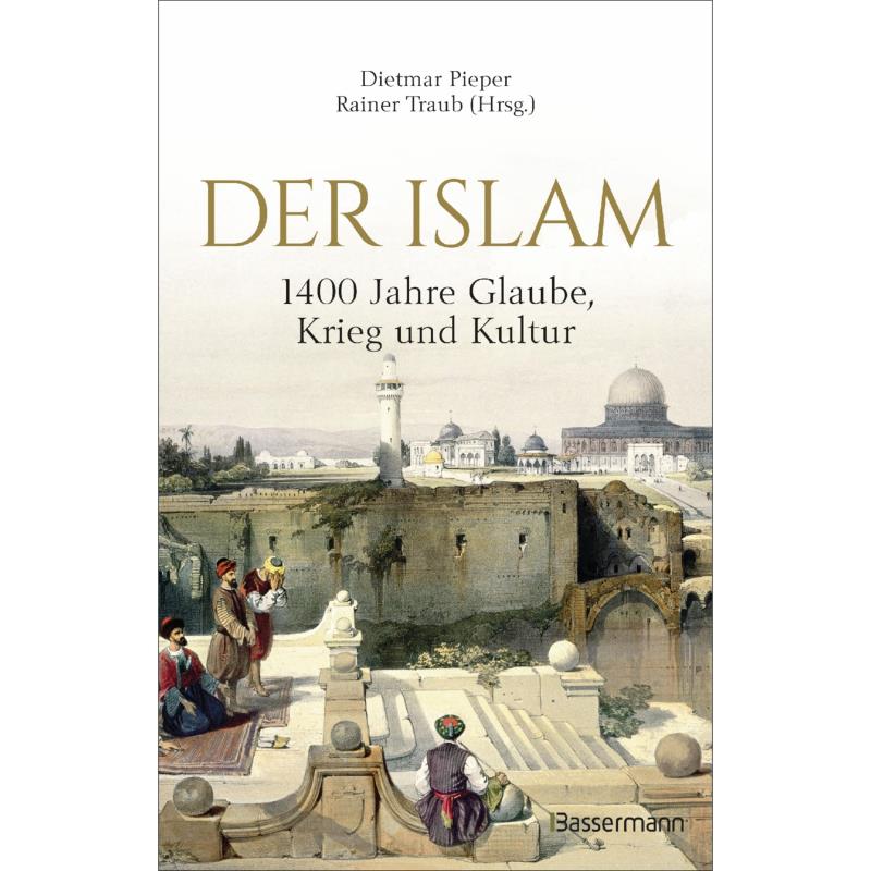 Der Islam - 1400 Jahre Glaube, Krieg und Kultur